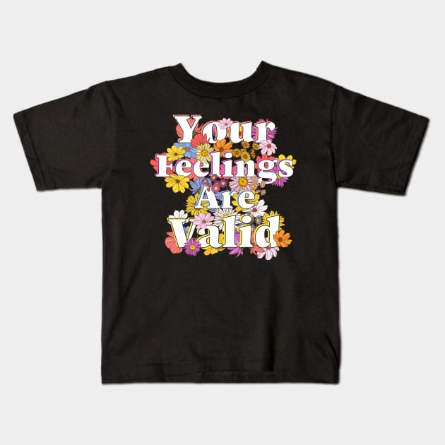 Your Feelings Are Valid Aesthetic Mental Health Awareness Kids T-Shirt by Spreadlove